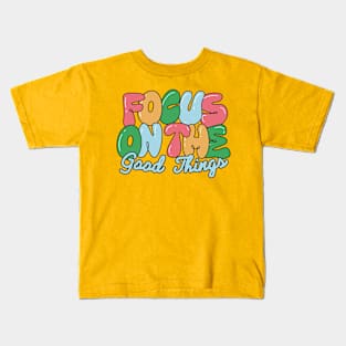 Only The Good Things Kids T-Shirt